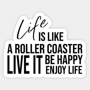 Life is like a roller coaster, live it, be happy, enjoy life Sticker